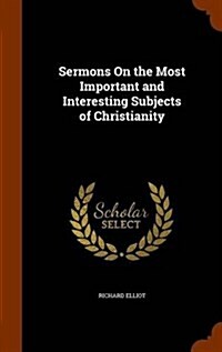 Sermons on the Most Important and Interesting Subjects of Christianity (Hardcover)