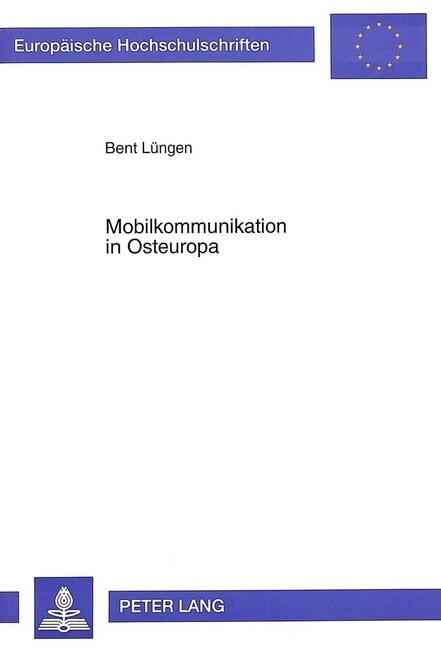 Mobilkommunikation in Osteuropa: Die Gestaltung Der Regulierungsrahmen Und Deren Auswirkungen Auf Die Entwicklung Der Mobilkommunikation in Transforma (Paperback)