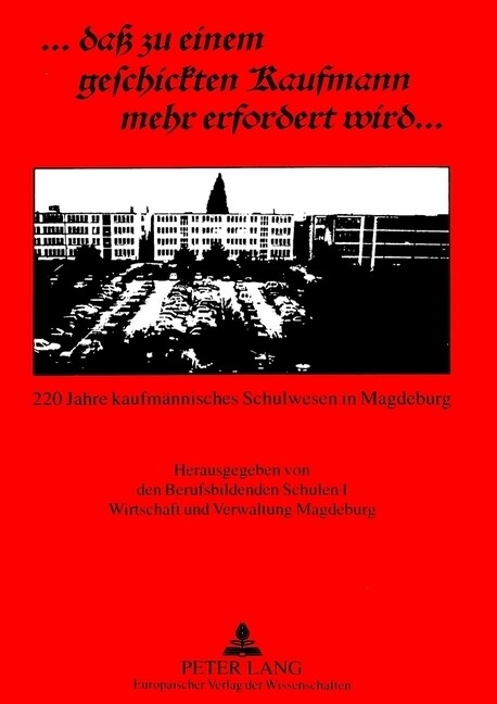 ... 첗a?Zu Einem Geschickten Kaufmann Mehr Erfordert Wird?..: 220 Jahre Kaufmaennisches Schulwesen in Magdeburg (Paperback)