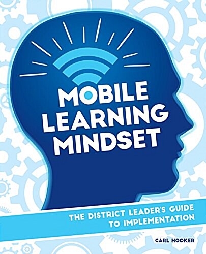 Mobile Learning Mindset: The District Leaders Guide to Implementation (Paperback)