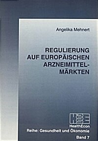 Regulierung Auf Europaeischen Arzneimittelmaerkten (Paperback)