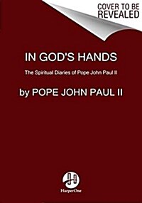 In Gods Hands: The Spiritual Diaries of Pope John Paul II (Hardcover)