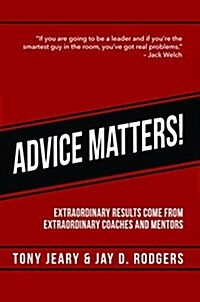 Advice Matters: Extraordinary Results Come from Extraordinary Coaches and Mentors (Paperback)