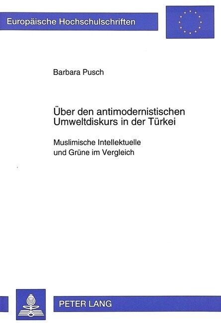 Ueber Den Antimodernistischen Umweltdiskurs in Der Tuerkei: Muslimische Intellektuelle Und Gruene Im Vergleich (Paperback)