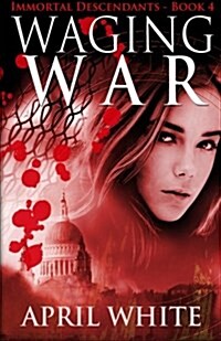 Waging War: The Immortal Descendants Book 4 (Paperback)