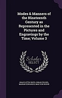 Modes & Manners of the Nineteenth Century as Represented in the Pictures and Engravings by the Time; Volume 3 (Hardcover)