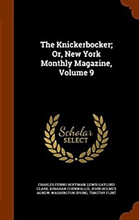 The Knickerbocker; Or, New York Monthly Magazine, Volume 9 (Hardcover)