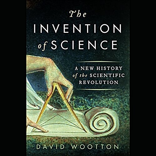 The Invention of Science: A New History of the Scientific Revolution (Audio CD)