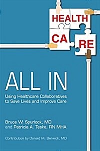 All in: Using Healthcare Collaboratives to Save Lives and Improve Care (Paperback)