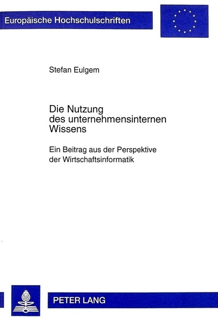 Die Nutzung Des Unternehmensinternen Wissens: Ein Beitrag Aus Der Perspektive Der Wirtschaftsinformatik (Paperback)