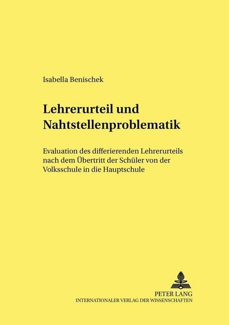 Lehrerurteil Und Nahtstellenproblematik: Evaluation Des Differierenden Lehrerurteils Nach Dem Uebertritt Der Schueler Von Der Volksschule in Die Haupt (Paperback)