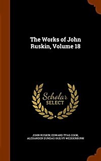 The Works of John Ruskin, Volume 18 (Hardcover)