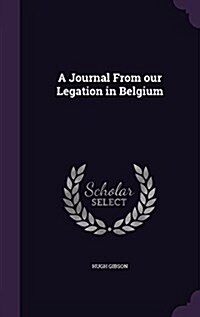 A Journal from Our Legation in Belgium (Hardcover)