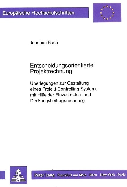 Entscheidungsorientierte Projektrechnung: Ueberlegungen Zur Gestaltung Eines Projekt-Controlling-Systems Mit Hilfe Der Einzelkosten- Und Deckungsbeitr (Paperback)