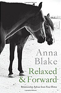 Relaxed & Forward: Relationship Advice from Your Horse (Paperback)