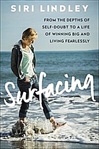 Surfacing: From the Depths of Self-Doubt to Winning Big and Living Fearlessly (Hardcover)