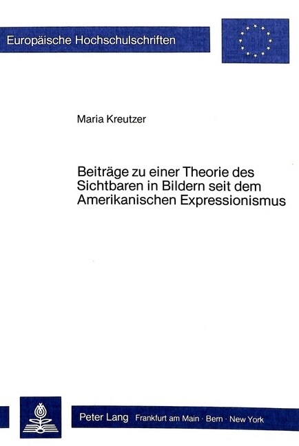 Beitraege Zu Einer Theorie Des Sichtbaren in Bildern Seit Dem Amerikanischen Expressionismus (Hardcover)