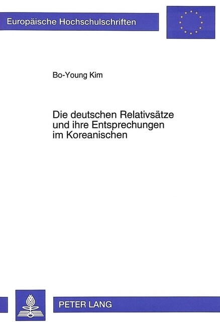 Die Deutschen Relativsaetze Und Ihre Entsprechungen Im Koreanischen: Kontrastive Syntax Und Uebersetzungsproblematik (Paperback)