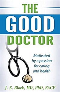 The Good Doctor: Motivated by a Passion for Caring and Health (Paperback)