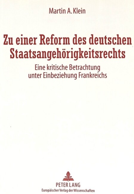 Zu Einer Reform Des Deutschen Staatsangehoerigkeitsrechts: Eine Kritische Betrachtung Unter Einbeziehung Frankreichs (Paperback)