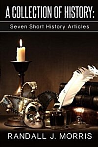 A Collection of History: Seven Short History Articles (Paperback)