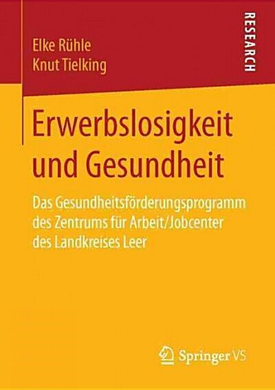 Erwerbslosigkeit Und Gesundheit: Das Gesundheitsf?derungsprogramm Des Zentrums F? Arbeit/Jobcenter Des Landkreises Leer (Paperback, 1. Aufl. 2016)