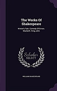 The Works of Shakespeare: Winters Tale. Comedy of Errors. Macbeth. King John (Hardcover)