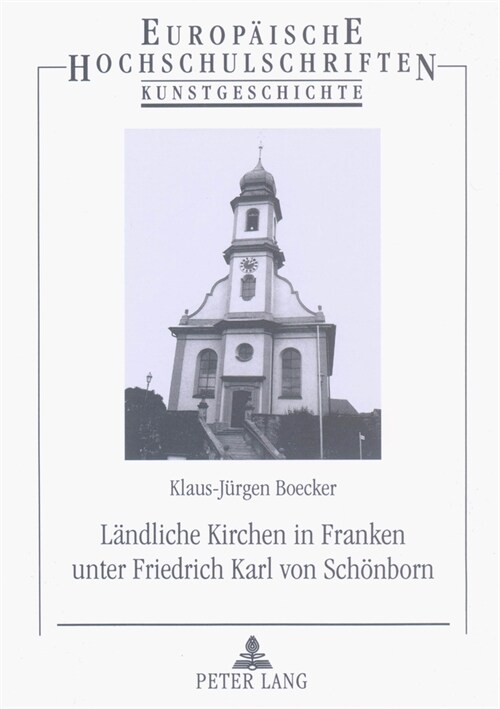 Laendliche Kirchen in Franken Unter Friedrich Karl Von Schoenborn: Kunst- Und Kulturhistorische Eroerterung Zum Laendlichen Sakralbau Des Spaetbarocks (Paperback)