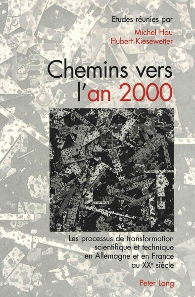 Chemins Vers lAn 2000: Les Processus de Transformation Scientifique Et Technique En Allemagne Et En France Au Xxe Si?le (Hardcover)