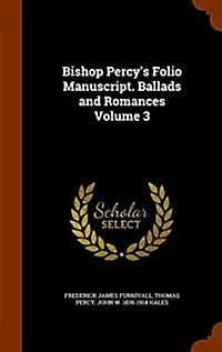 Bishop Percys Folio Manuscript. Ballads and Romances Volume 3 (Hardcover)