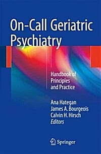 On-Call Geriatric Psychiatry: Handbook of Principles and Practice (Paperback, 2016)