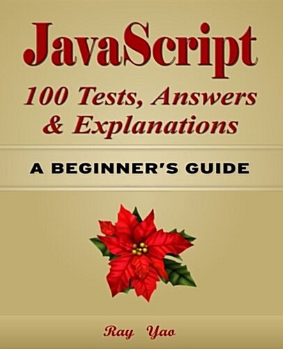 JavaScript 100 Tests, Answers & Explanations: A Beginnerss Guide (Paperback)