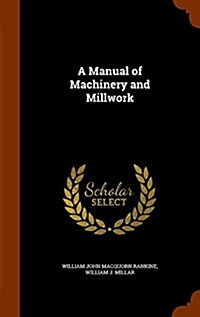 A Manual of Machinery and Millwork (Hardcover)