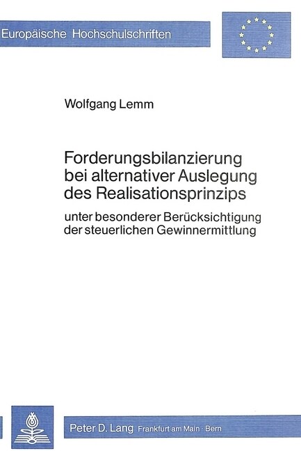 Forderungsbilanzierung Bei Alternativer Auslegung Des Realisationsprinzips: Unter Besonderer Beruecksichtigung Der Steuerlichen Gewinnermittlung (Paperback)