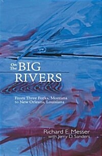 On the Big Rivers: From Three Forks, Montana to New Orleans Louisiana (Paperback)