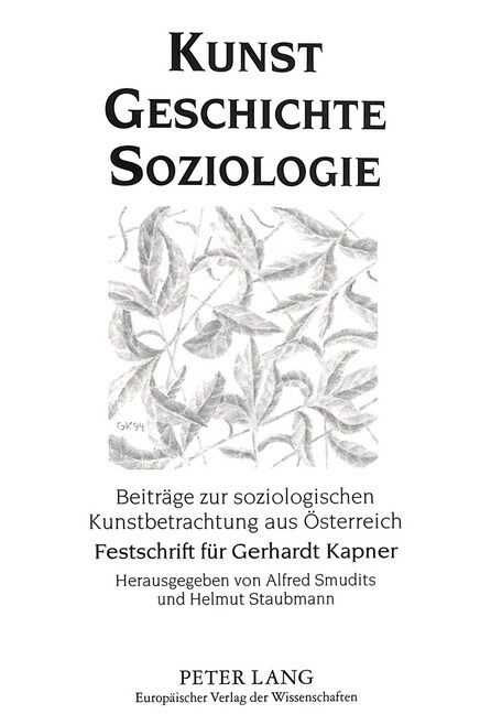 Kunst - Geschichte - Soziologie: Beitraege Zur Soziologischen Kunstbetrachtung Aus Oesterreich- Festschrift Fuer Gerhardt Kapner Zum 70. Geburtstag (Paperback)