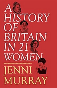 A History of Britain in 21 Women : A Personal Selection (Hardcover)
