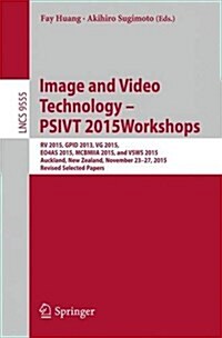 Image and Video Technology - Psivt 2015 Workshops: RV 2015, Gpid 2013, Vg 2015, Eo4as 2015, McBmiia 2015, and Vsws 2015, Auckland, New Zealand, Novemb (Paperback, 2016)