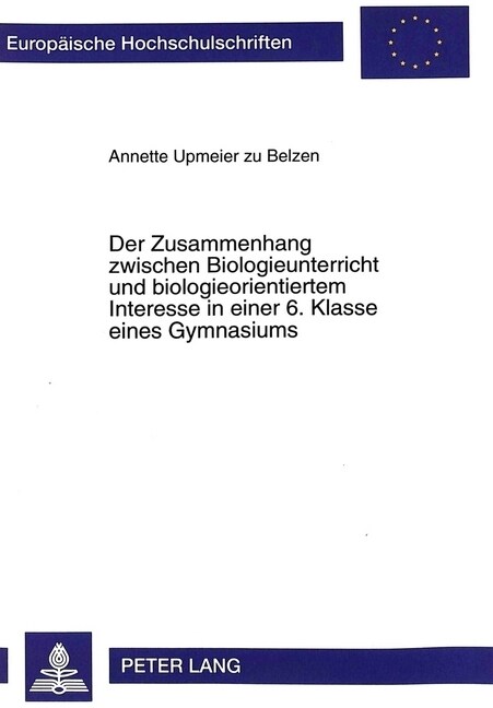 Der Zusammenhang Zwischen Biologieunterricht Und Biologieorientiertem Interesse in Einer 6. Klasse Eines Gymnasiums: Unterrichtsbeobachtung, Schueler- (Paperback)