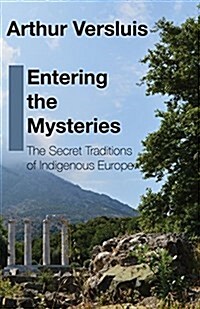 Entering the Mysteries: The Secret Traditions of Indigenous Europe (Paperback)