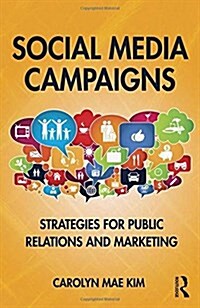 Social Media Campaigns : Strategies for Public Relations and Marketing (Hardcover)