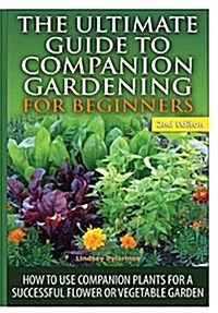 The Ultimate Guide to Companion Gardening for Beginners (Hardcover)