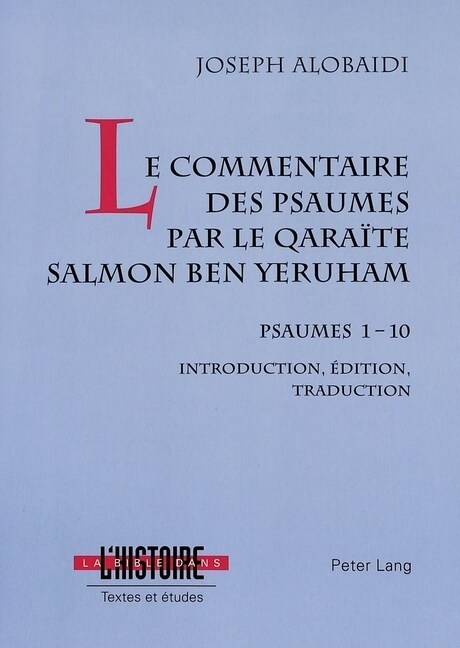 Le Commentaire Des Psaumes Par Le Qara?e Salmon Ben Yeruham: Psaumes 1-10- Introduction, ?ition, Traduction (Hardcover)