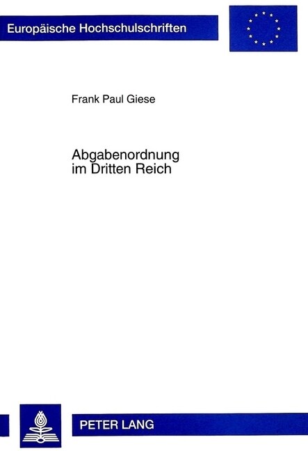 Abgabenordnung Im Dritten Reich: Rechtsentwicklung Und -Entartung Im Steuerverfahrens- Und Allgemeinen Steuerrecht (Paperback)