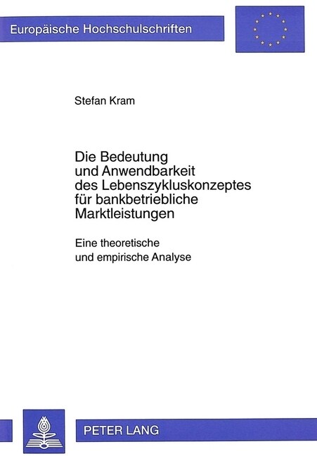 Die Bedeutung Und Anwendbarkeit Des Lebenszykluskonzeptes Fuer Bankbetriebliche Marktleistungen: Eine Theoretische Und Empirische Analyse (Paperback)