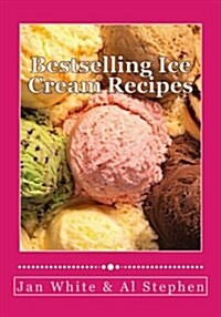 Bestselling Ice Cream Recipes: Ice Cream for Idiots - No Ice Cream Machine Required (Paperback)