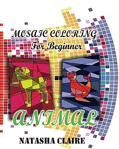 Mosaic Coloring for Beginner: Animal: Creative Haven Mosaic Masterpieces (Paperback)