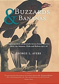 Buzzards and Bananas: Fragments from my Journals Across South America - Peru, the Amazon, Chile and Bolivia 1977-78 (Hardcover)