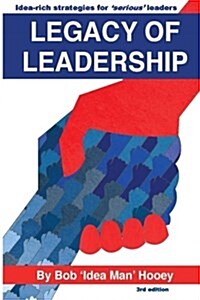 Legacy of Leadership: Idea-Rich Strategies for Serious Leaders (Paperback)