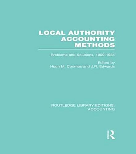 Local Authority Accounting Methods : Problems and Solutions, 1909-1934 (Paperback)